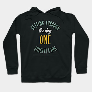 Getting Through the Day One Stitch at a Time Hoodie